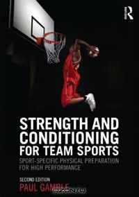 Strength and Conditioning for Team Sports: Sport-Specific Physical Preparation for High Performance, second edition