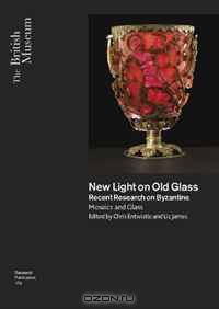 New Light on Old Glass: Recent Research on Byzantine Glass and Mosaics (British Museum Research Publication)