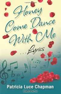 Honey Come Dance With Me: Lyrics (Volume 1)