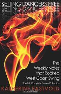 Setting Dancers Free: The Weekly Notes that Rocked West Coast Swing (Volume 2)