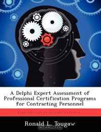 A Delphi Expert Assessment of Professional Certification Programs for Contracting Personnel