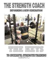 The Strength Coach - The Keys to Succesfull Strenght Training: Informing a new generation