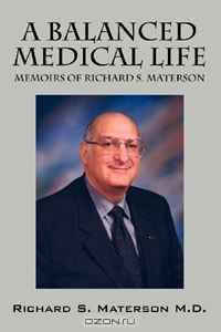 A Balanced Medical Life: Memoirs of Richard S. Materson