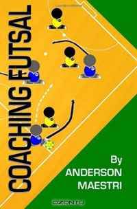 Coaching Futsal: Understanding, Improving, and Perfecting