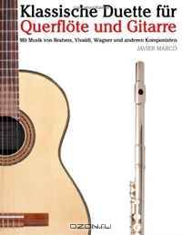 Klassische Duette fur Querflote und Gitarre: Querflote fur Anfanger: Mit Musik von Brahms, Vivaldi, Wagner und anderen Komponisten