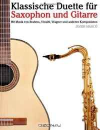 Klassische Duette fur Saxophon und Gitarre: Saxophon fur Anfanger. Mit Musik von Brahms, Vivaldi, Wagner und anderen Komponisten (German Edition)