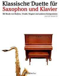 Klassische Duette fur Saxophon und Klavier: Saxophon fur Anfanger. Mit Musik von Brahms, Vivaldi, Wagner und anderen Komponisten (German Edition)