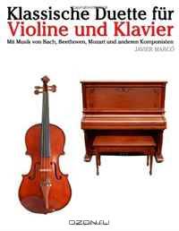 Klassische Duette fur Violine und Klavier: Violine fur Anfanger. Mit Musik von Bach, Beethoven, Mozart und anderen Komponisten (German Edition)