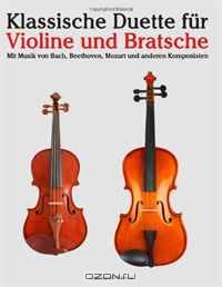 Klassische Duette fur Violine und Bratsche: Violine fur Anfanger. Mit Musik von Bach, Beethoven, Mozart und anderen Komponisten (German Edition)