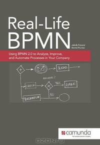 Real-Life BPMN: Using BPMN 2.0 to Analyze, Improve, and Automate Processes in Your Company