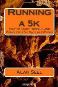Running a 5k : How to Start Running and Complete a 5k Race in 8 Weeks