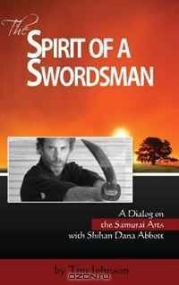 The Spirit of a Swordsman: A Dialog on the Samurai Arts with Shihan Dana Abbott