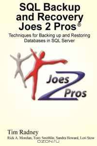 SQL Backup and Recovery Joes 2 Pros: Techniques for Backing up and Restoring Databases in SQL Server