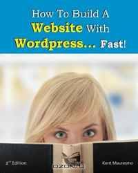 How To Build a Website With WordPress...Fast! (2nd Edition - Read2Learn Guides) (Volume 2)