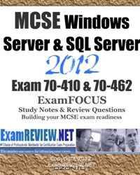 MCSE Windows Server & SQL Server 2012 Exam 70-410 & 70-462 ExamFOCUS Study Notes & Review Questions