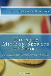 The $447 Million Secrets of Sport: Discover the most powerful ancient and modern mind secrets used by the world
