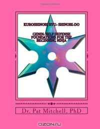 KuroShinobi Ryu- Shinobi-do: Genin: Self Defense Foundations for the Beginning Ninja (Volume 1)