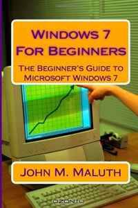 Windows 7 For Beginners: The Beginner