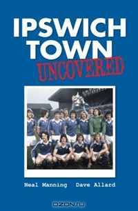 Ipswich Town Uncovered