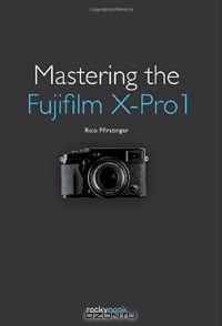 Mastering the Fujifilm X-Pro 1