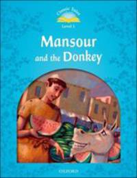 Classic Tales. Second Edition. Level 1. Mansour and The Donkey