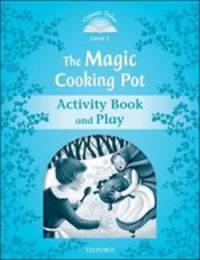 Classic Tales. Second Edition. Level 1. Magic Cooking Pot. Activity Book and Plays
