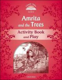 Classic Tales. Second Edition. Level 2. Amrita and The Trees. Activity Book and Plays
