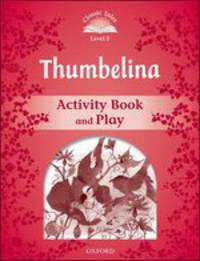 Classic Tales. Second Edition. Level 2. Thumbelina. Activity Book and Plays