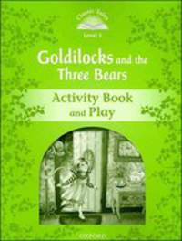 Classic Tales. Second Edition. Level 3. Goldilocks and The Three Bears. Activity Book and Plays