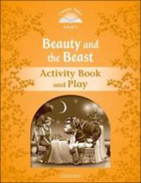 Classic Tales. Second Edition. Level 5. Beauty and The Beast. Activity Book and Plays