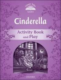 Classic Tales. Second Edition. Level 4. Cinderella. Activity Book and Plays