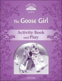 Classic Tales. Second Edition. Level 4. Goose Girl. Activity Book and Plays