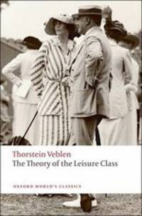 Theory of Leisure Class / Теория праздного класса: экономическое исследование институций