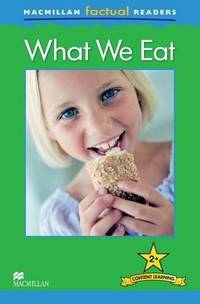 Macmillan Factual Readers. What We Eat