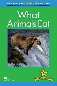 Macmillan Factual Readers. What Animals Eat