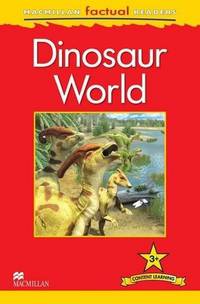 Macmillan Factual Readers. Dinsoaur World