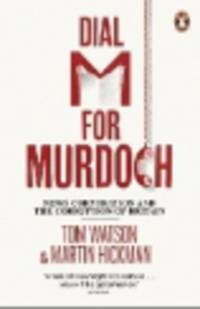 Dial M for Murdoch: News Corporation and the Corruption of Britain