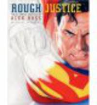 Rough justice. The dc comics sketches of Alex Ross