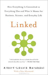 Linked: How Everything is Connected to Everything Else and What it Means for Business, science, and Everyday Life