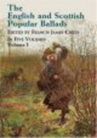 The English and Scottish Popular Ballads. Volume 1
