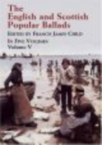 The English and Scottish Popular Ballads. Volume 5