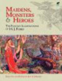 Maidens, monsters and heroes. The fantasy illustrations of H. J. Ford