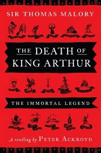 The Death of King Arthur: The Immortal Legend