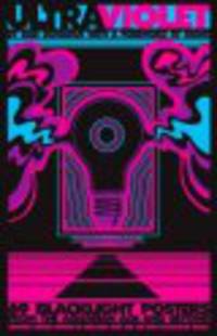Ultraviolet : 69 Classic Blacklight Posters from the Aquarian Age and Beyond