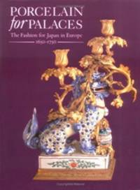 Porcelain in Palaces: The Fashion for Japan in Europe, 1650-1750