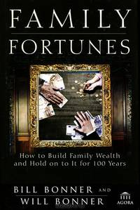 Family Fortunes: How to Build Family Wealth and Hold on to It for 100 Years