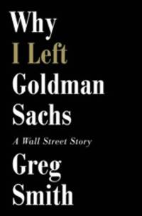 Why I Left Goldman Sach: A Wall-Street Story