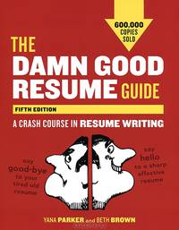 The Damn Good Resume Guide, Fifth Edition: A Crash Course in Resume Writing