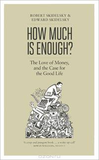 How Much is Enough? The Love of Money, and the Case for the Good Life