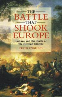 The Battle That Shook Europe: Poltava and the Birth of the Russian Empire